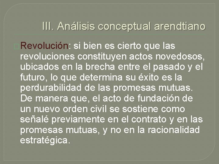 III. Análisis conceptual arendtiano �Revolución: si bien es cierto que las revoluciones constituyen actos