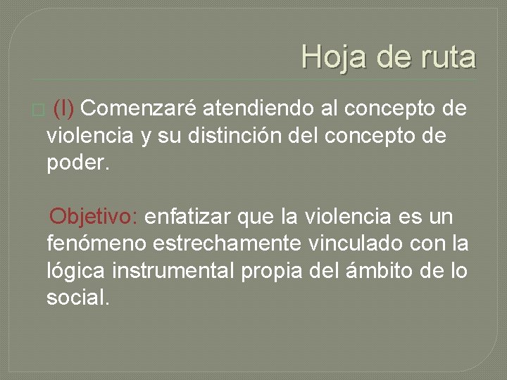 Hoja de ruta � (I) Comenzaré atendiendo al concepto de violencia y su distinción