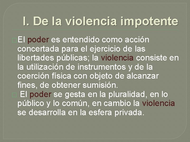 I. De la violencia impotente �El poder es entendido como acción concertada para el