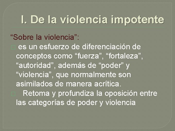 I. De la violencia impotente “Sobre la violencia”: � es un esfuerzo de diferenciación