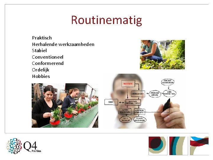 Routinematig Praktisch Herhalende werkzaamheden Stabiel Conventioneel Conformerend Ordelijk Hobbies 