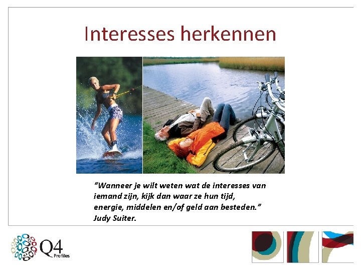 Interesses herkennen “Wanneer je wilt weten wat de interesses van iemand zijn, kijk dan