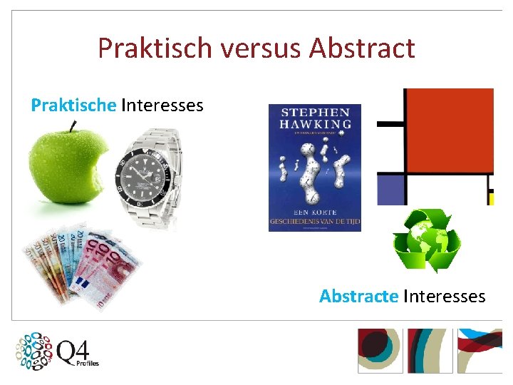 Praktisch versus Abstract Praktische Interesses Abstracte Interesses 