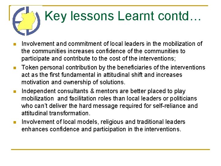 Key lessons Learnt contd… n n Involvement and commitment of local leaders in the