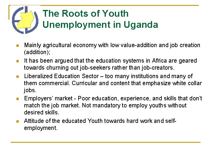 The Roots of Youth Unemployment in Uganda n n n Mainly agricultural economy with The Roots of Youth Unemployment in Uganda n n n Mainly agricultural economy with