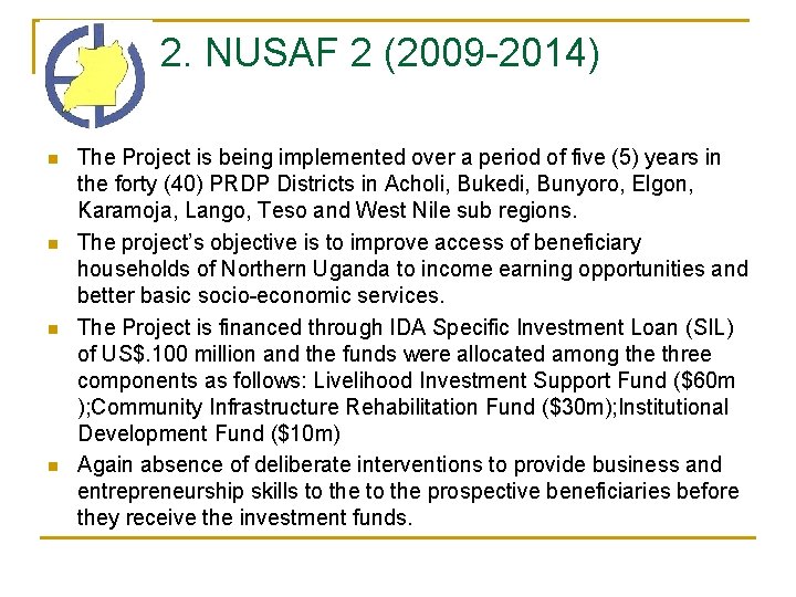 2. NUSAF 2 (2009 -2014) n n The Project is being implemented over a 2. NUSAF 2 (2009 -2014) n n The Project is being implemented over a
