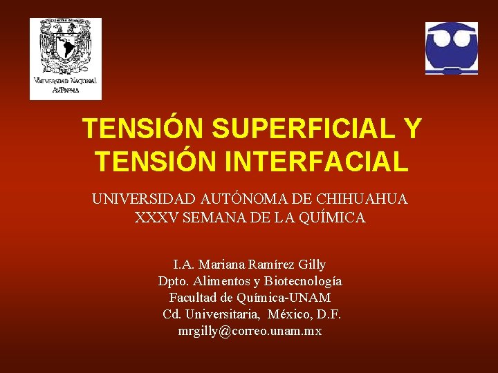 TENSIÓN SUPERFICIAL Y TENSIÓN INTERFACIAL UNIVERSIDAD AUTÓNOMA DE CHIHUAHUA XXXV SEMANA DE LA QUÍMICA