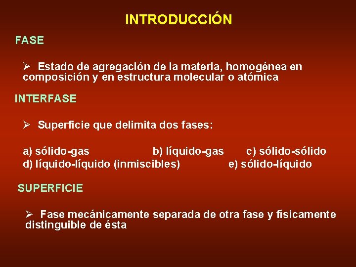 INTRODUCCIÓN FASE Ø Estado de agregación de la materia, homogénea en composición y en