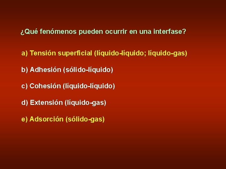 ¿Qué fenómenos pueden ocurrir en una interfase? a) Tensión superficial (líquido-líquido; líquido-gas) b) Adhesión
