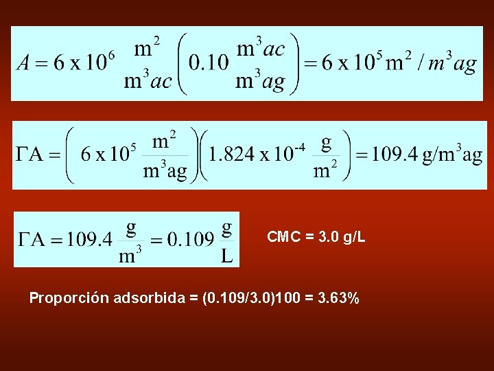 CMC = 3. 0 g/L Proporción adsorbida = (0. 109/3. 0)100 = 3. 63%