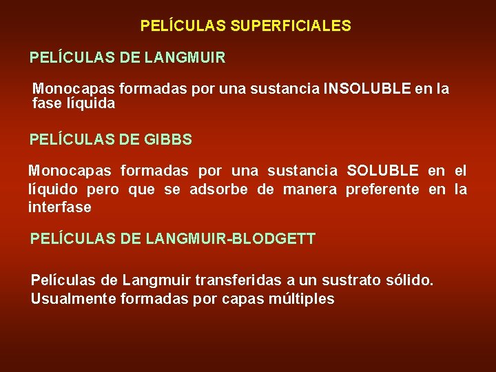 PELÍCULAS SUPERFICIALES PELÍCULAS DE LANGMUIR Monocapas formadas por una sustancia INSOLUBLE en la fase
