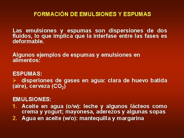 FORMACIÓN DE EMULSIONES Y ESPUMAS Las emulsiones y espumas son dispersiones de dos fluidos,