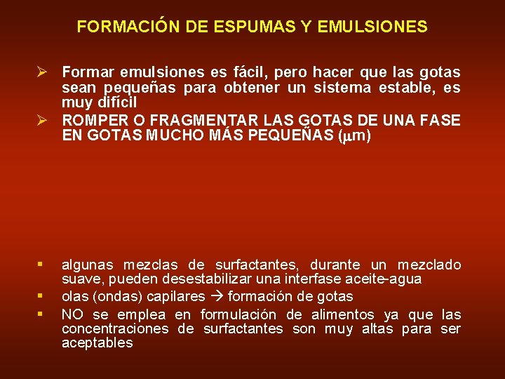 FORMACIÓN DE ESPUMAS Y EMULSIONES Ø Formar emulsiones es fácil, pero hacer que las