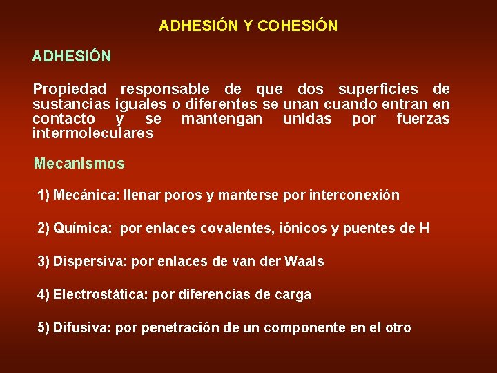 ADHESIÓN Y COHESIÓN ADHESIÓN Propiedad responsable de que dos superficies de sustancias iguales o