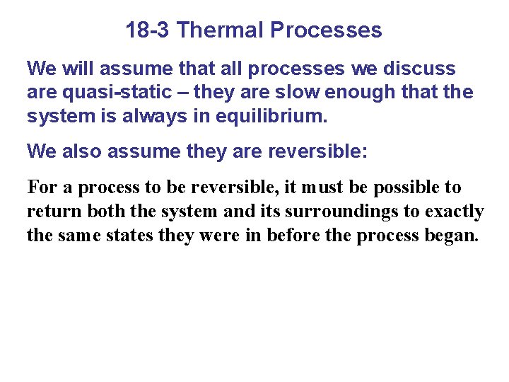 18 -3 Thermal Processes We will assume that all processes we discuss are quasi-static