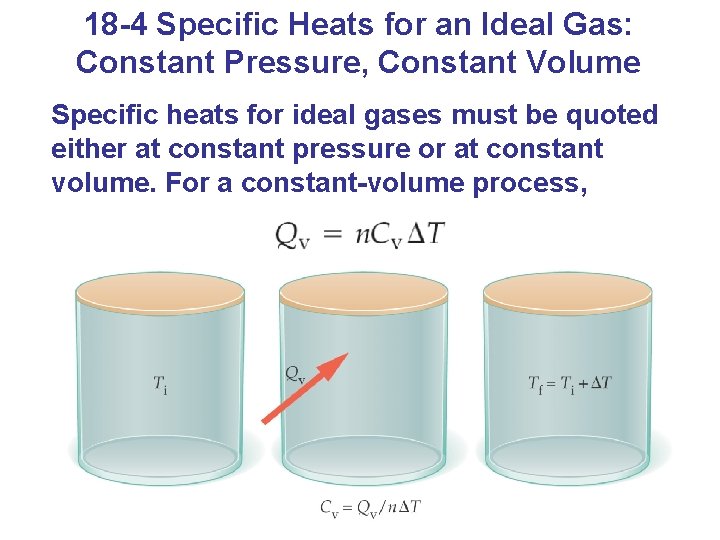 18 -4 Specific Heats for an Ideal Gas: Constant Pressure, Constant Volume Specific heats