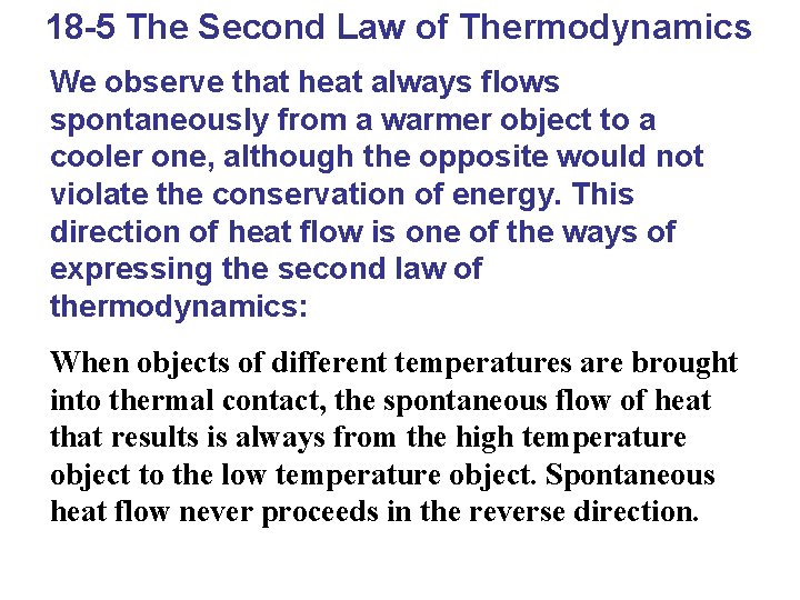 18 -5 The Second Law of Thermodynamics We observe that heat always flows spontaneously