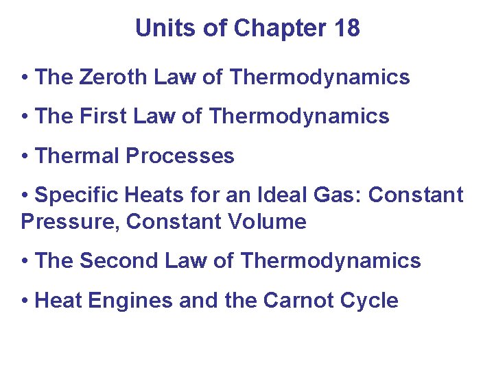Units of Chapter 18 • The Zeroth Law of Thermodynamics • The First Law
