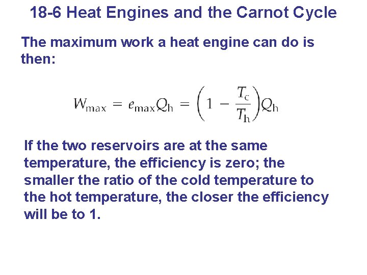 18 -6 Heat Engines and the Carnot Cycle The maximum work a heat engine