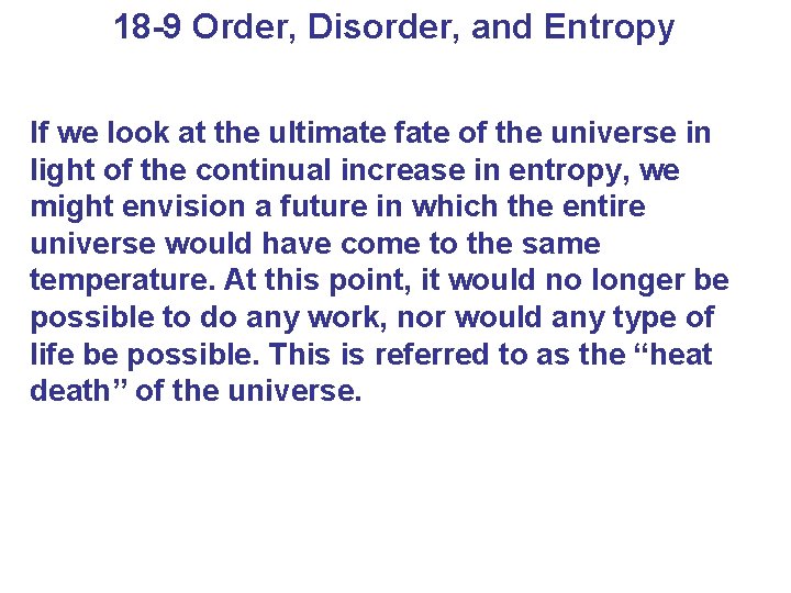 18 -9 Order, Disorder, and Entropy If we look at the ultimate fate of
