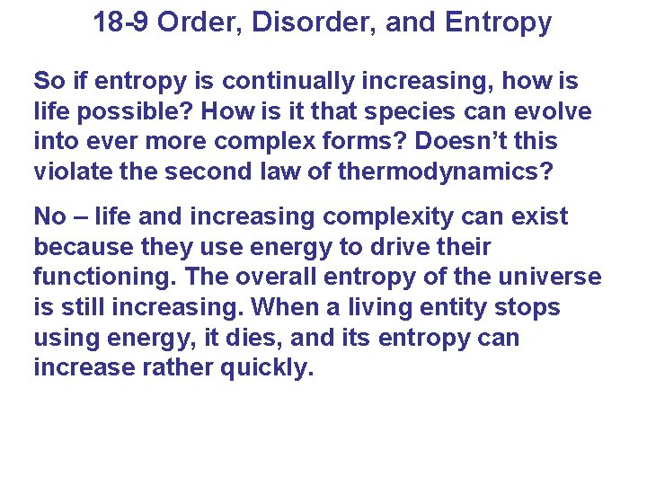 18 -9 Order, Disorder, and Entropy So if entropy is continually increasing, how is