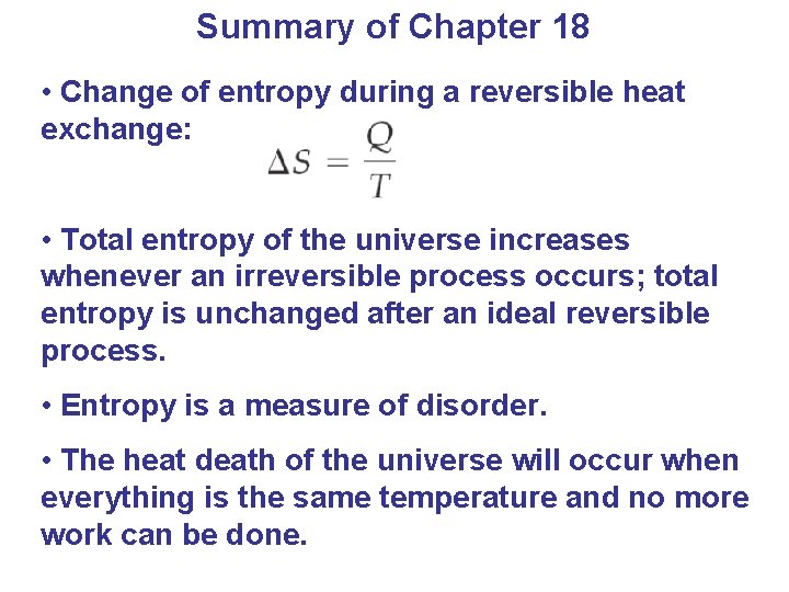 Summary of Chapter 18 • Change of entropy during a reversible heat exchange: •