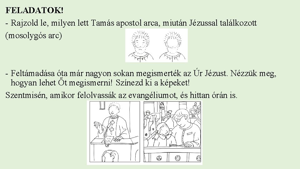 FELADATOK! - Rajzold le, milyen lett Tamás apostol arca, miután Jézussal találkozott (mosolygós arc)