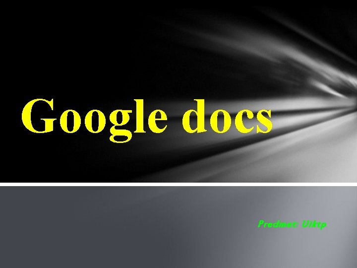 Google docs Predmet: Uiktp 