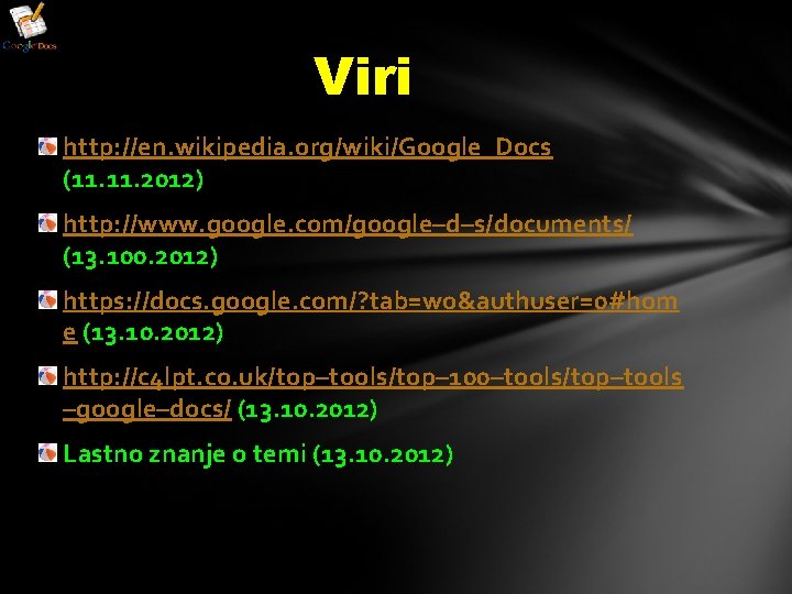 Viri http: //en. wikipedia. org/wiki/Google_Docs (11. 2012) http: //www. google. com/google–d–s/documents/ (13. 100. 2012)