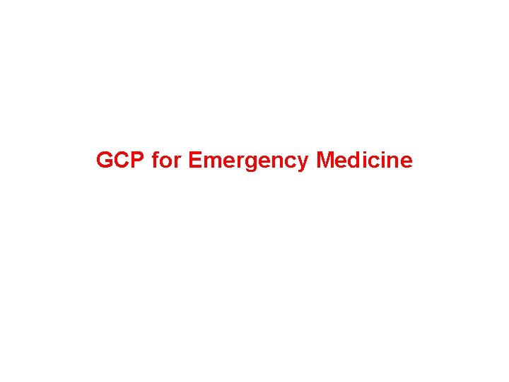 GCP for Emergency Medicine 