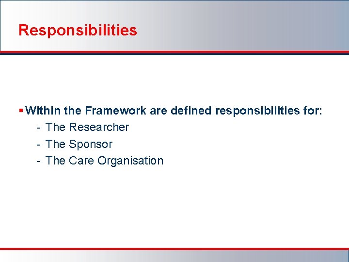 Responsibilities § Within the Framework are defined responsibilities for: - The Researcher - The