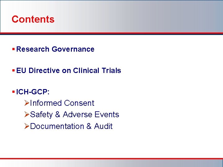 Contents § Research Governance § EU Directive on Clinical Trials § ICH-GCP: ØInformed Consent