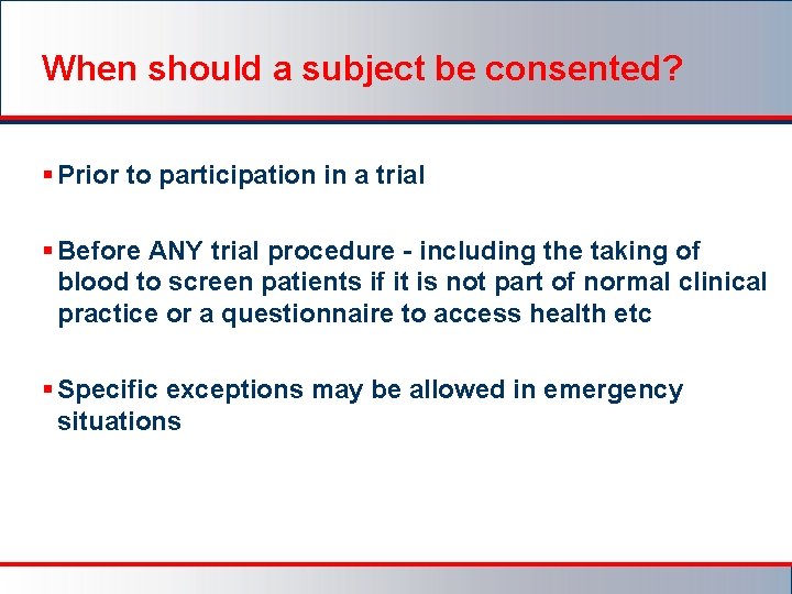 When should a subject be consented? § Prior to participation in a trial §