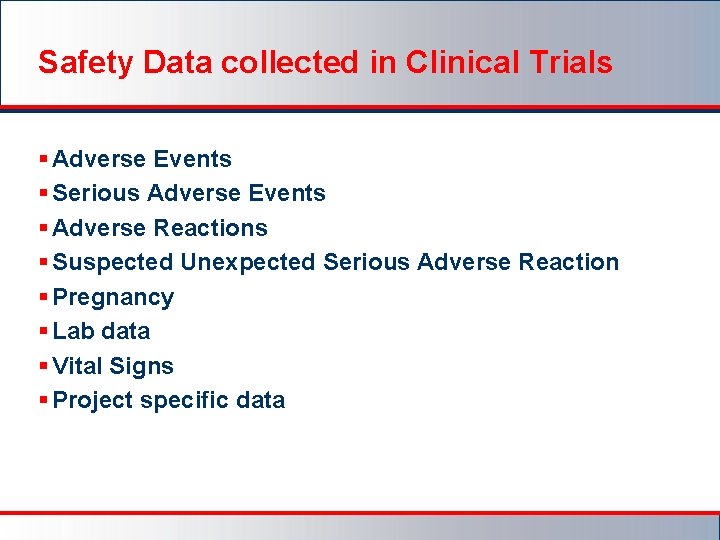 Safety Data collected in Clinical Trials § Adverse Events § Serious Adverse Events §