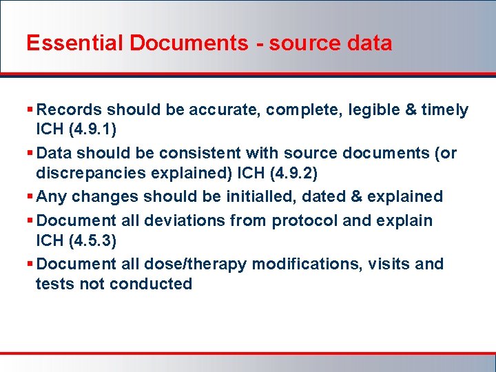 Essential Documents - source data § Records should be accurate, complete, legible & timely