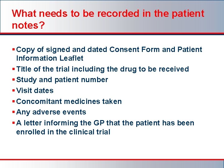 What needs to be recorded in the patient notes? § Copy of signed and