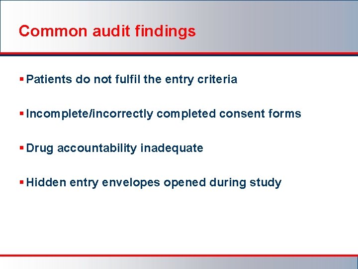 Common audit findings § Patients do not fulfil the entry criteria § Incomplete/incorrectly completed