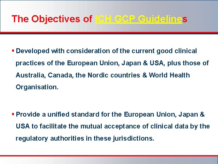 The Objectives of ICH GCP Guidelines § Developed with consideration of the current good