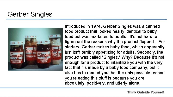 Gerber Singles Introduced in 1974, Gerber Singles was a canned food product that looked