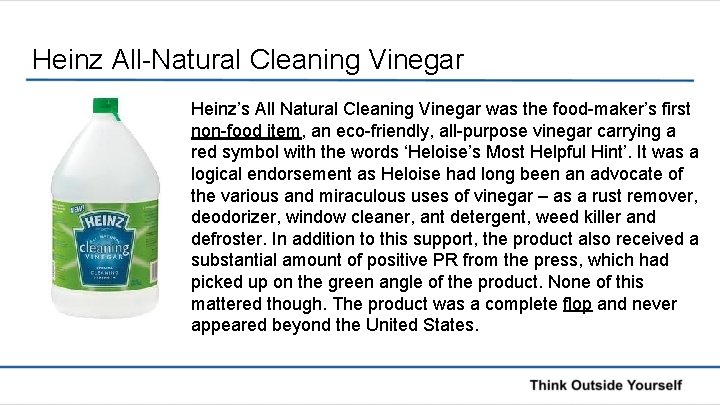 Heinz All-Natural Cleaning Vinegar Heinz’s All Natural Cleaning Vinegar was the food-maker’s first non-food