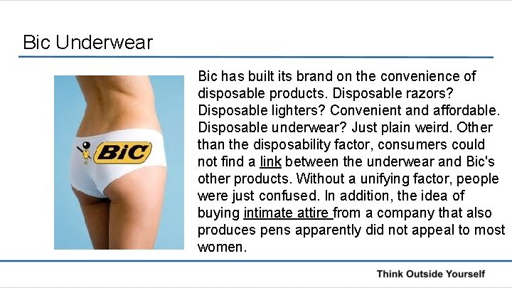 Bic Underwear Bic has built its brand on the convenience of disposable products. Disposable
