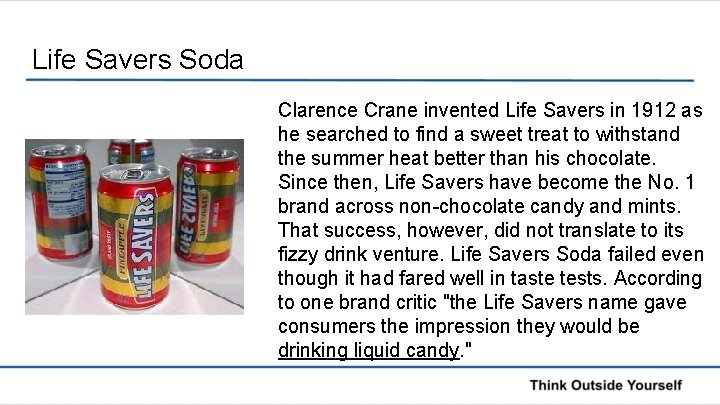 Life Savers Soda Clarence Crane invented Life Savers in 1912 as he searched to