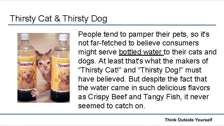 Thirsty Cat & Thirsty Dog People tend to pamper their pets, so it's not