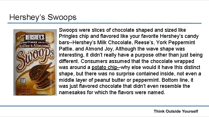Hershey’s Swoops were slices of chocolate shaped and sized like Pringles chip and flavored