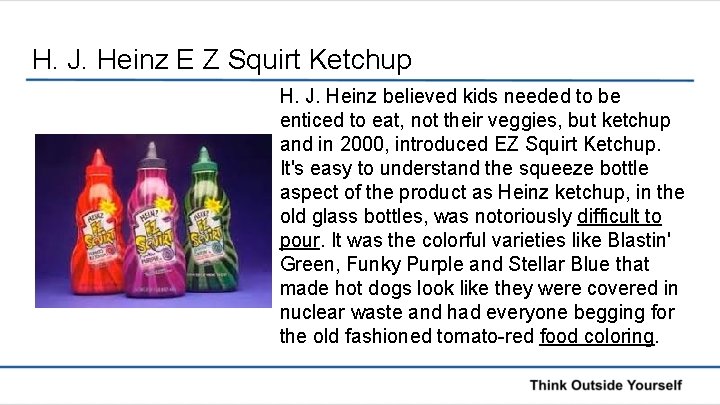 H. J. Heinz E Z Squirt Ketchup H. J. Heinz believed kids needed to