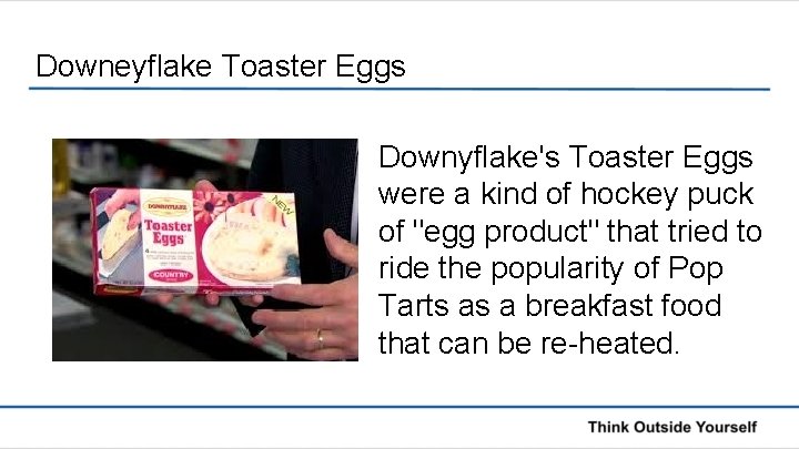 Downeyflake Toaster Eggs Downyflake's Toaster Eggs were a kind of hockey puck of "egg