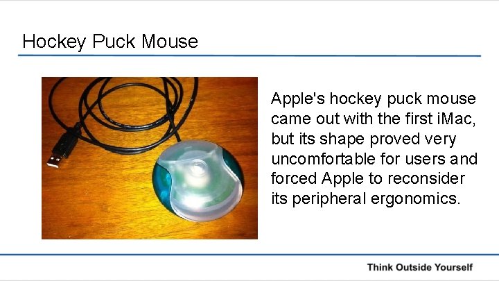 Hockey Puck Mouse Apple's hockey puck mouse came out with the first i. Mac,