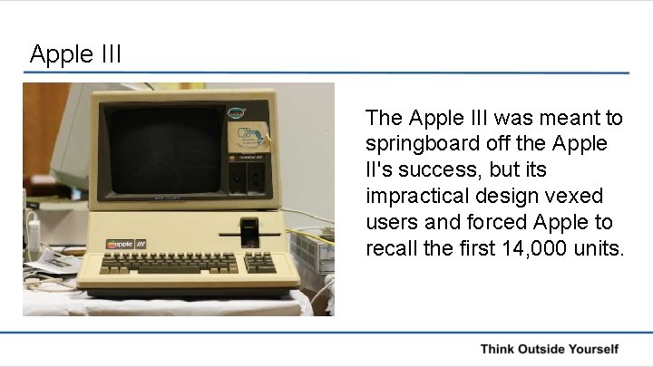 Apple III The Apple III was meant to springboard off the Apple II's success,