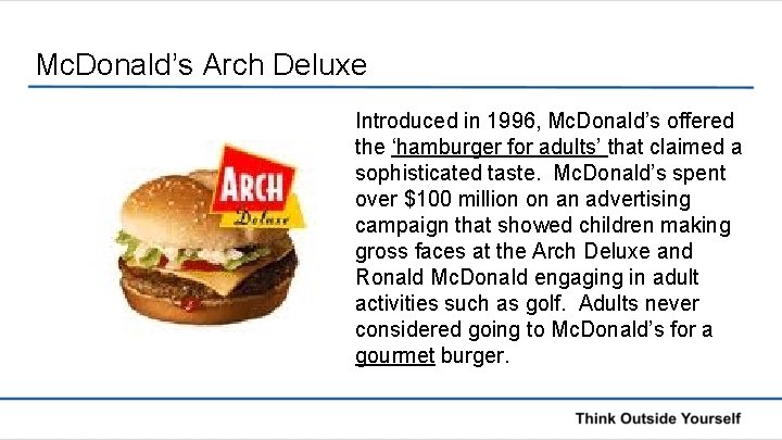 Mc. Donald’s Arch Deluxe Introduced in 1996, Mc. Donald’s offered the ‘hamburger for adults’