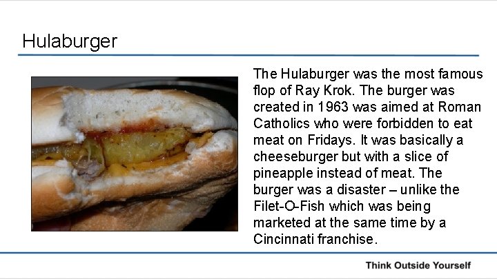 Hulaburger The Hulaburger was the most famous flop of Ray Krok. The burger was